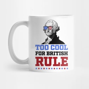 Too Cool for British Rule 4th of July Patriotic Mug